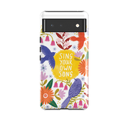 Google Tough Case -  Sing Your Own Song By Lee Foster Wilson