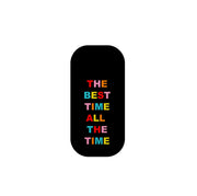 Black rectangular phone stand with rounded corners featuring colorful text that reads The Best Time All The Time.